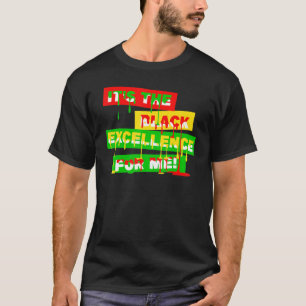 It S The Black Excellence For Me Black History And T-Shirt