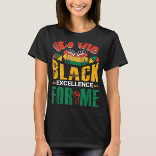 It s The Black Excellence For Me T-Shirt