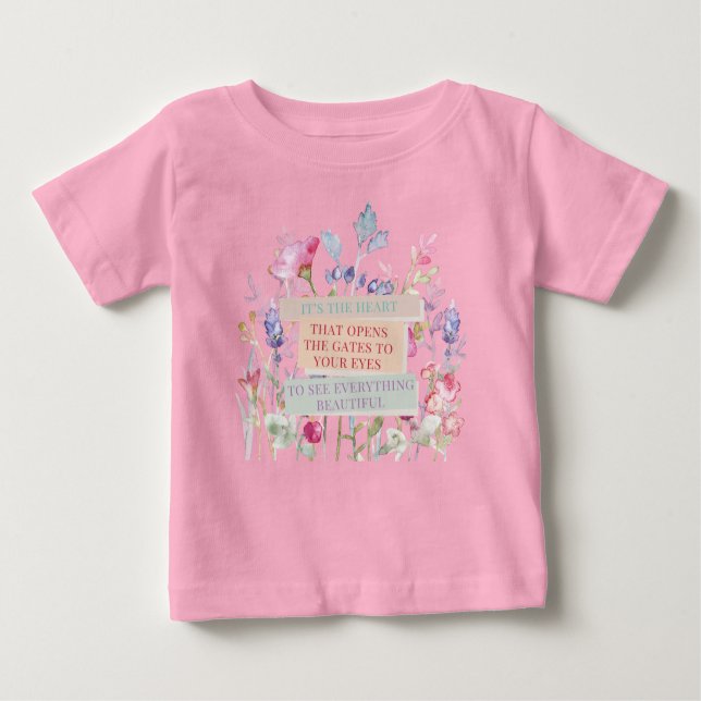 It’s The Heart That Opens The Gates, Floral Garden Baby T-Shirt (Front)