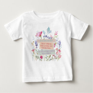 It’s The Heart That Opens The Gates, Floral Garden Baby T-Shirt