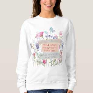 It’s The Heart That Opens The Gates, Floral Garden Sweatshirt