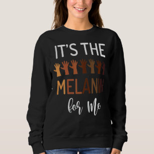 It S The Melanin For Me Black Pride Bhm African Sweatshirt