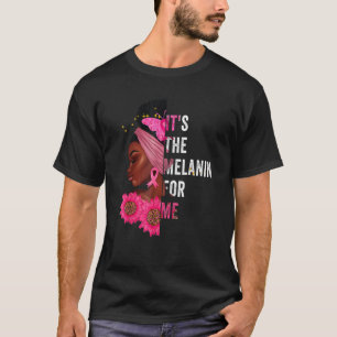 It S The Melanin For Me Melanated Black History Mo T-Shirt