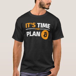 It S Time For Plan B Bitcoin Cryptocurrencies T-Shirt