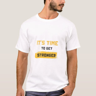 It’s Time to Get Stronger T-Shirt