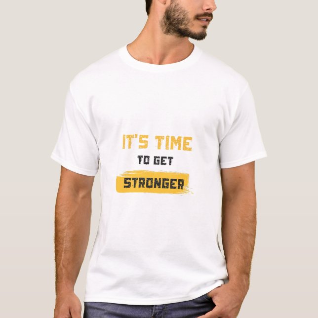 It’s Time to Get Stronger T-Shirt (Front)