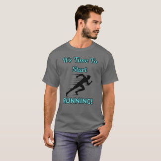 It’s Time To Start Running T-Shirt