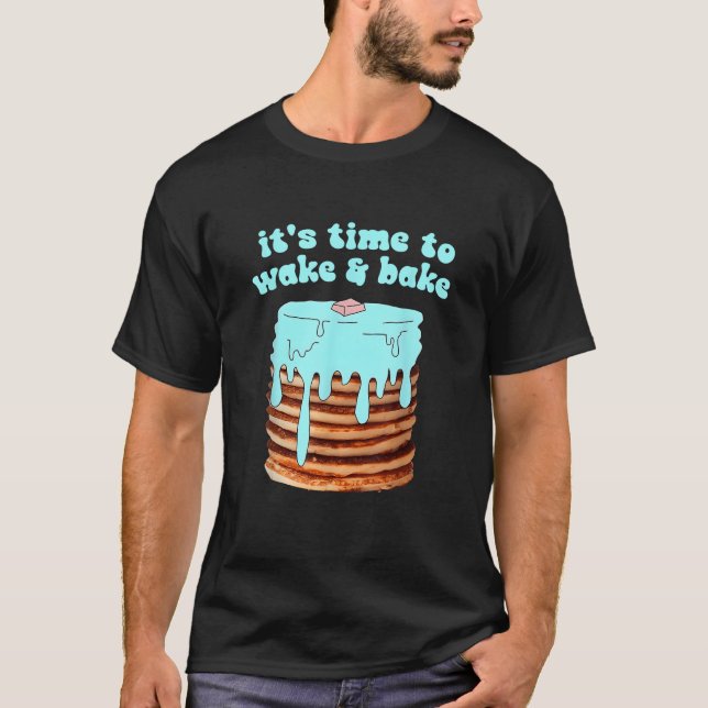 It s Time To Wake Bake Design  T-Shirt (Front)