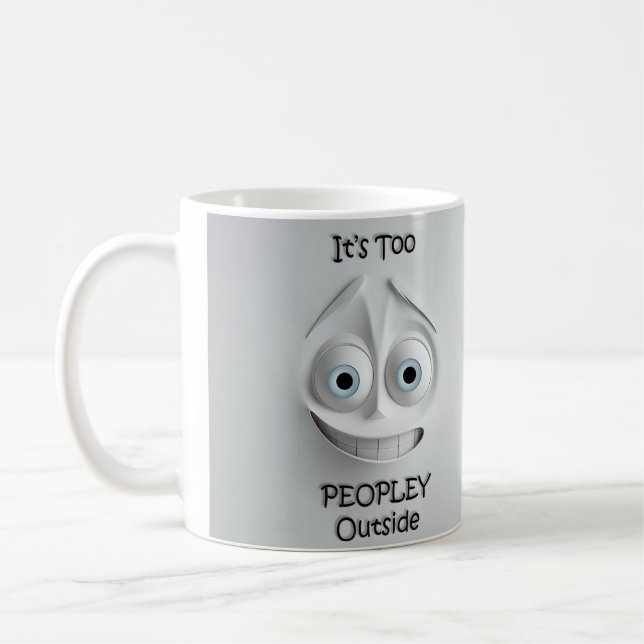 It’s Too Peopley Outside Sarcastic Face 3D Mug  (Left)