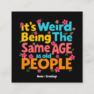 It’s Weird Being The Same Age As Old People Funny  Square Business Card