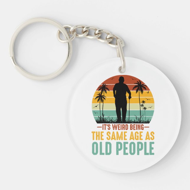 It s Weird Being The Same Age As Old People Key Ring (Front)