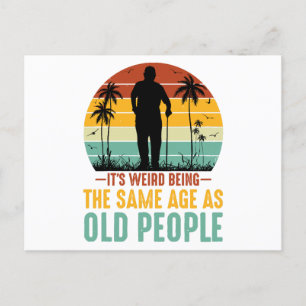 It s Weird Being The Same Age As Old People Postcard