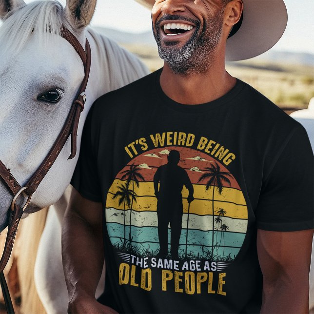 It’s Weird Being The Same Age As Old People  T-Shirt (Creator Uploaded)