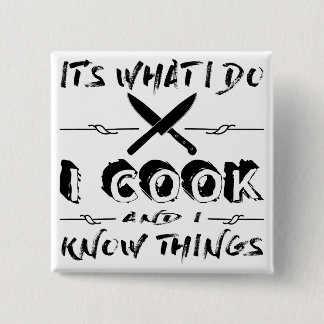 It’s What I Do I Cook And I Know Things 15 Cm Square Badge