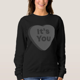 It s You  Anti Valentines Day Goth Emo Candy Heart Sweatshirt