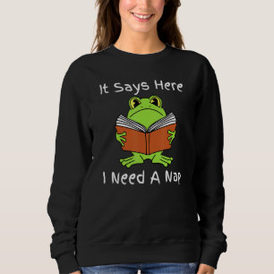 It Says Here I Need A Nap - Frog Reading Sweatshirt