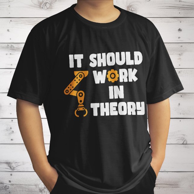It Should Work In Theory, Funny Robotic Arm Saying T-Shirt (Creator Uploaded)