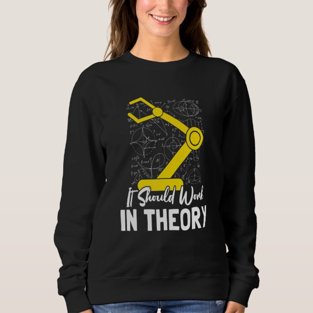 It Should Work In Theory I Robotics Engineering En Sweatshirt (Front)