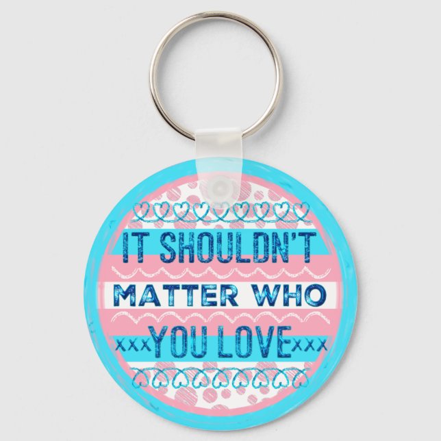 It Shouldn't Matter Who You Love Key Ring (Front)