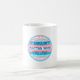 It Shouldn't Matter Who You Love Trans Colours Coffee Mug