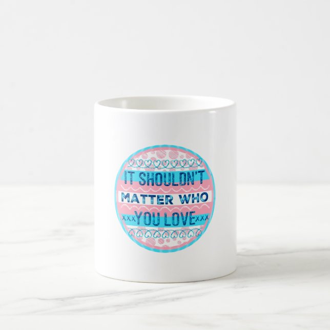 It Shouldn't Matter Who You Love Trans Colours Coffee Mug (Center)