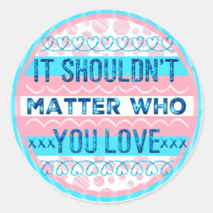 It Shouldn't Matter Who You Love Trans Sticker