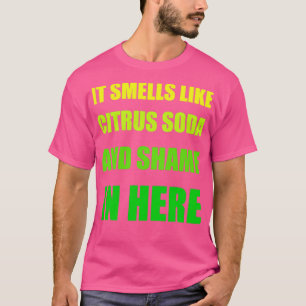 It Smells Like Citrus Soda and Shame in Here Funny T-Shirt
