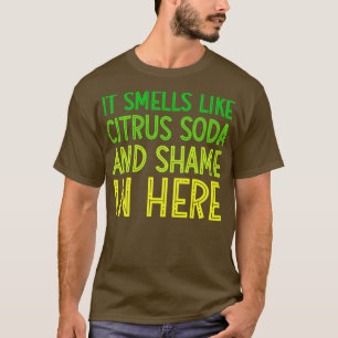 It Smells Like Citrus Soda and Shame in Here Funny T-Shirt