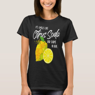 It Smells Like Citrus Soda and Shame in Here T-Shirt