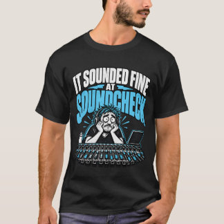 It Sounded Fine at Soundcheck Funny Sound Engineer T-Shirt