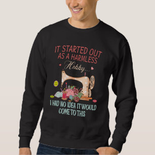 It Started Out As A Harmless Hobby Funny Sewer Cra Sweatshirt