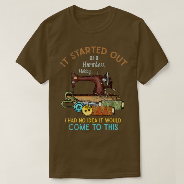 It Started Out As A Harmless Hobby Funny Sewer Cra T-Shirt (Design Front)