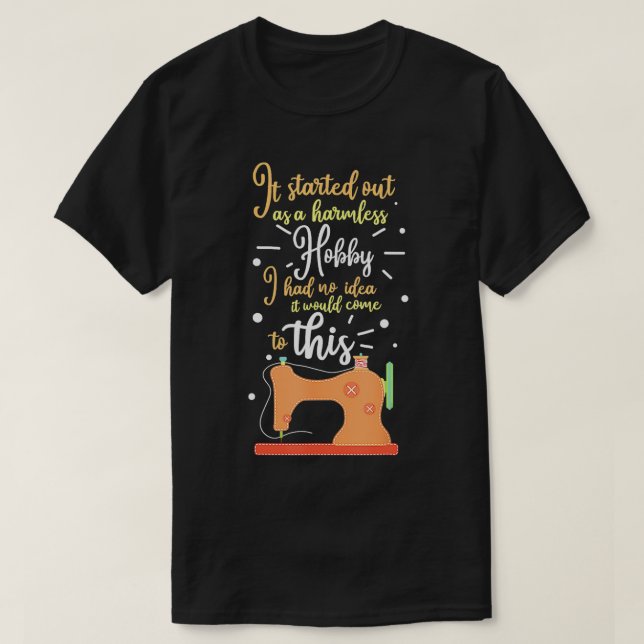 It Started Out As A Harmless Hobby Gift  T-Shirt (Design Front)