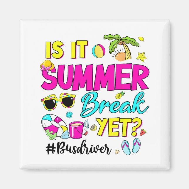 It Summer Break Yet Bus Driver Last Day Of School  Magnet (Front)