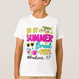 It Summer Break Yet Bus Driver Last Day Of School T-Shirt