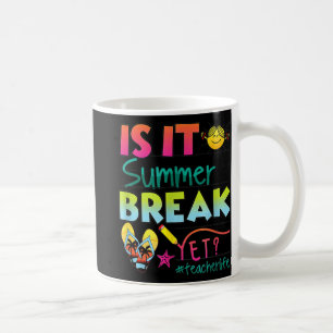 It Summer Break Yet Teacher Appreciation 1 Coffee Mug