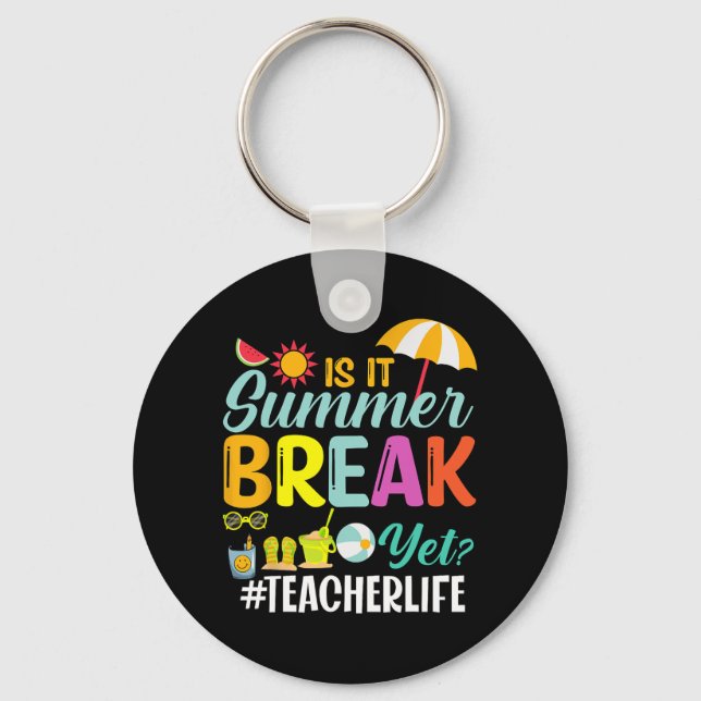 It Summer Break Yet Teacher Appreciation  Key Ring (Front)