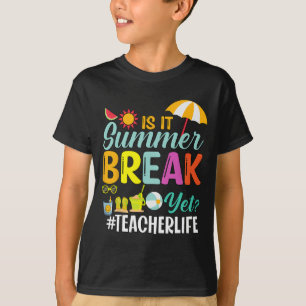 It Summer Break Yet Teacher Appreciation  T-Shirt