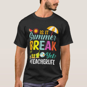 It Summer Break Yet Teacher Appreciation T-Shirt