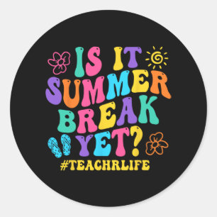 It Summer Break Yet Teacher Last Day Of School Gro Classic Round Sticker