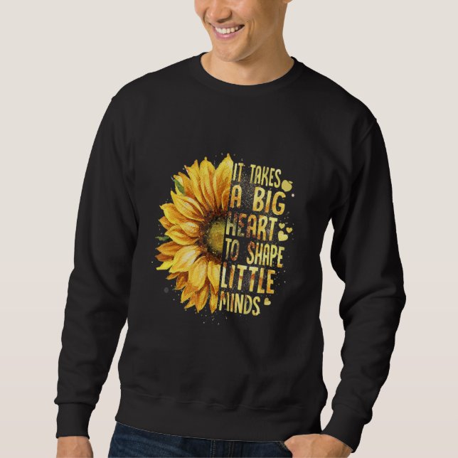It Take a Big Heart to Shape Little Minds Teacher  Sweatshirt (Front)