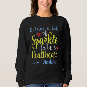 It Take A Lot Of Sparkle To Be A Healthcare Worker Sweatshirt