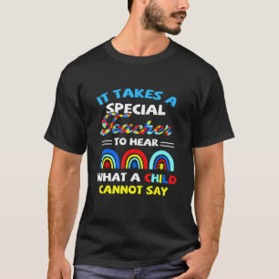 It Take A Special Teacher To Hear What A Child Can T-Shirt