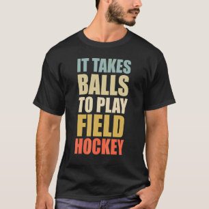 It Take Balls To Play Field Hockey Retro Field Ho T-Shirt