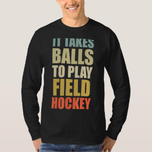 It Take Balls To Play Field Hockey Retro Field Ho T-Shirt