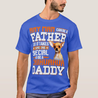 It take someone special to be a chihuahua daddy T-Shirt