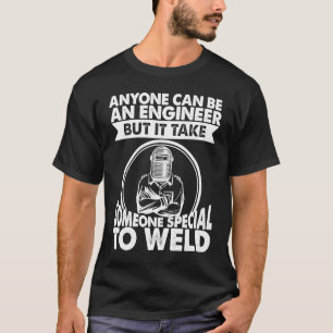 It take someone special to Weld Worker Welder Weld T-Shirt