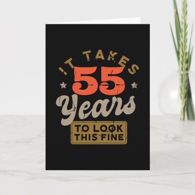 It takes 55 Years to look this fine Greeting Card (Front)