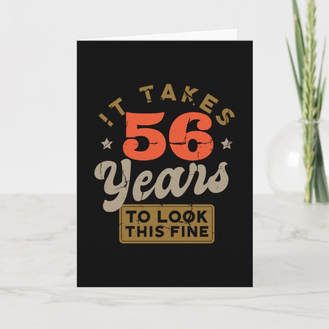 It takes 56 Years to look this fine Greeting Card (Front)