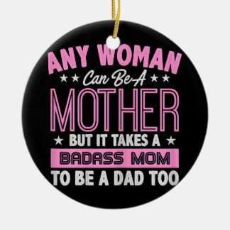 It Takes A Badass Mum To Be A Dad Single Mother Ceramic Tree Decoration